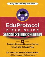 The EduProtocol Field Guide Social Studies Edition: 14 Student-Centered Lesson Frames for AP and College Prep 1956306315 Book Cover