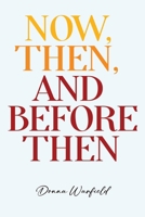 Now, Then, and Before Then 1836713142 Book Cover