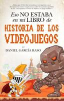 Eso No Estaba En Mi Libro de Historia de Los Videojuegos 1713561654 Book Cover