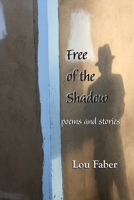 Free of the Shadow: poems and stories 1632101076 Book Cover