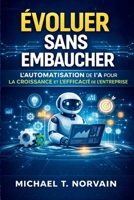 ÉVOLUER SANS EMBAUCHER: Automatisation IA Croissance d'entreprise Systèmes d'automatisation Gestion d'entreprise sans embauche Automatisation des ... entreprise (Scale with AI) (French Edition) B0GNSYKNL3 Book Cover