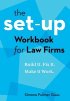 The Set-Up Workbook for Law Firms: Build It. Fix It. Make It Work. 177458803X Book Cover