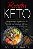 Recetas Keto: Libro de cocina bajo en carbohidratos para eliminar la grasa. Recetas de postres, ideas para bocadillos, pasta casera y para hacer que ... sea fácil y deliciosa. (Spanish Edition) B08JDTR6DY Book Cover
