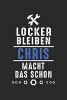 Locker bleiben Chris macht das schon: Notizbuch 120 Seiten f�r Handwerker Mechaniker Schrauber Bastler Hausmeister Notizen, Zeichnungen, Formeln Organizer Schreibheft Planer Tagebuch 1706397755 Book Cover
