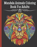 Mandala Animals Coloring Book For Adults: 100 Stress Relieving Animals Designs A Lot of Relaxing and Beautiful, different designs from easy to complex A Fun Coloring Gift Book for Animal Lovers & Adul B0977PWVY8 Book Cover