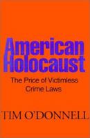 American Holocaust: The Price of Victimless Crime Laws 0595147550 Book Cover