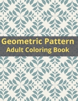 geometric pattern adult coloring book: 342 Coloring Pages with Geometric Shapes and Intricate Pattern Designs to Relax and De-Stress B09T69QDXT Book Cover