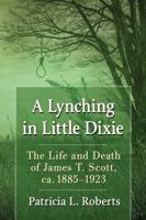 A Lynching in Little Dixie: The Life and Death of James T. Scott, Ca. 1885-1923 1476674922 Book Cover