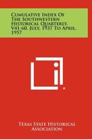 Cumulative Index of the Southwestern Historical Quarterly, V41-60, July, 1937 to April, 1957 1258328682 Book Cover