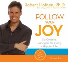 Follow Your Joy: 6 Creative Principles for Living a Happier Life 1401935109 Book Cover