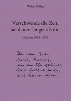 Verschwende die Zeit, sie dauert länger als du.: Gedichte 2018 - 2022 (German Edition) 3744888401 Book Cover