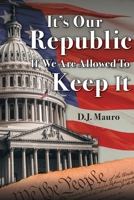 It's Our Republic If We Are Allowed to Keep It 1735775215 Book Cover