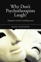 Why Don't Psychotherapists Laugh?: Enjoyment and the Consulting Room 1138899615 Book Cover