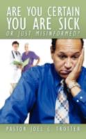 Are You Certain You Are Sick or Just Misinformed? 1438924240 Book Cover