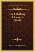 Die Ritterburg Lichtenstein (1844) 116672803X Book Cover