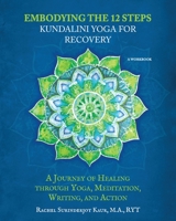 Embodying the 12 Steps Workbook: Kundalini Yoga for Recovery 1639880429 Book Cover