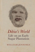Dibia's World: Life on an Early Sugar Plantation 1802077758 Book Cover