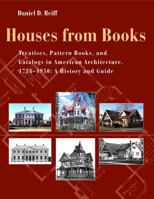 Houses from Books: The Influence of Treatises, Pattern Books, and Catalogs in American Architecture, 1738-1950 0271019433 Book Cover