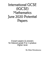 International GCSE (IGCSE) Mathematics June 2020 Potential Papers: 8 exam papers & answers for Edexcel grade 9 to 1 syllabus Higher level B0851LYD4P Book Cover