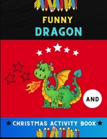 Funny dragon and Christmas activity book: Funny Christmas activity book for kids ,toddlers & preschoolers : A Fun Kid dragon Workbook Game For ... Coloring, shadow matching, Mazes & more ! B08P1DF4NH Book Cover