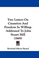 Zwei Briefe über Verursachung und Freiheit im Wollen gerichtet an John Stuart Mill. 1104516527 Book Cover