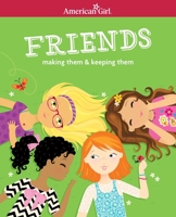 Friends: Making Them & Keeping Them (American Girl Library (Paperback)) 1593691548 Book Cover