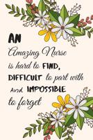 An amazing nurse is hard to find, difficult to part with and impossible to forget: Notebook for good nurses, 9x6, lined pages, nurse gift, nurse stationary 1075627974 Book Cover