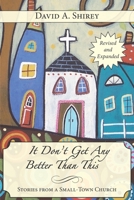 It Don't Get Any Better Than This: Stories From a Small-Town Church B0C6P8D4F9 Book Cover