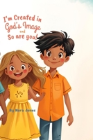 I’m Created In God’s Image and So Are You! B0GL2SQ3CD Book Cover