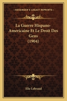 La Guerre Hispano-Americaine Et Le Droit Des Gens (1904) 114418293X Book Cover