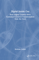 Digital Inside Out: How Digital Leaders Drive Customer-Centered Transformation from the Core 1041128452 Book Cover