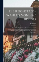 Die Reichstags-Wahlen Von 1867 Bis 1883: Statistik Der Wahlen Zum Konstituierenden Und Norddeutschen Reichstage, Zum Zollparlament, Sowie Zu Den Fünf B0BSDRR8FJ Book Cover