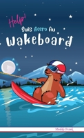 Help ! Suis Accro Au Wakeboard: Livre relié. Enfant 8 à 12 ans. Roman humour avec thèmes d'animaux, de montagne et d'amitié. (Magali Marmotte Série) (French Edition) 2494748402 Book Cover