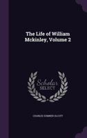 The Life of William Mckinley, Volume 2 - Primary Source Edition 0766182738 Book Cover