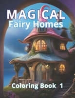"Magical Fairy Homes Coloring Book 1: Art Therapy and Coloring Magic. A Gift of Enchantment and Tranquility. A Magical Gateway to Relaxation and Stres B0CPWM5J5K Book Cover