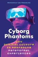 Cyborg Phantoms: How Digital Culture Is Reshaping Paranormal Experiences 1644114658 Book Cover