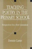 Teaching Poetry in the Primary School: Perspectives for a New Generation 1853465674 Book Cover