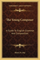 The Young Composer a Guide to English Grammar and Composition 0548284032 Book Cover