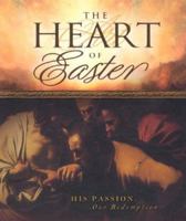 The Heart of Easter: His Passion, Our Redemtion 1932458247 Book Cover