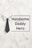 Handsome daddy hero: Lined Journal, Notebook, diary, Perfect Valentine's Day Gift for Dads and Fathers. 110 (6"x9") Pages. B083XVF7S4 Book Cover