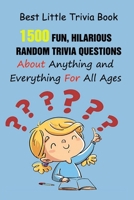 Best Little Trivia Book: 1500 Fun, Hilarious, Random Trivia Questions About Anything and Everything For All Ages B0948JYCQ3 Book Cover