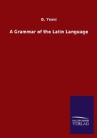 A Grammar of the Latin Language 3846049743 Book Cover