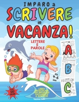 IMPARO A SCRIVERE in VACANZA!: Libro PRESCOLARE 4 - 6 anni per IMPARARE A SCRIVERE Facilmente LETTERE e PAROLE B096TWBC4J Book Cover