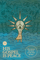His Gospel is Peace: The Advent of Christ and the End of Fear (1517 Advent Devotional) 1964419247 Book Cover