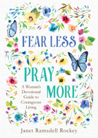 Fear Less, Pray More: A Woman's Devotional Guide to Courageous Living 1636090869 Book Cover