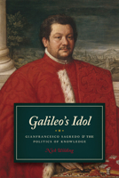 Galileo's Idol: Gianfrancesco Sagredo and the Politics of Knowledge 022616697X Book Cover