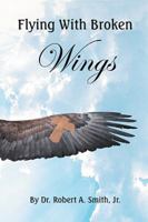 Flying with Broken Wings 1514451069 Book Cover