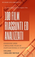 100 FILM riassunti ed analizzati EDIZIONE i migliori film di fantascienza e fantasy (I MIGLIORI 100 FILM) (Italian Edition) B0D73V7ZMW Book Cover