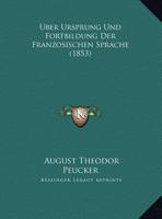 Uber Ursprung Und Fortbildung Der Franzosischen Sprache (1853) 1162299606 Book Cover