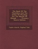 The Book Of The Theotokia And The Order Of Worship For The Month Of Khoiak ...... 1293197807 Book Cover